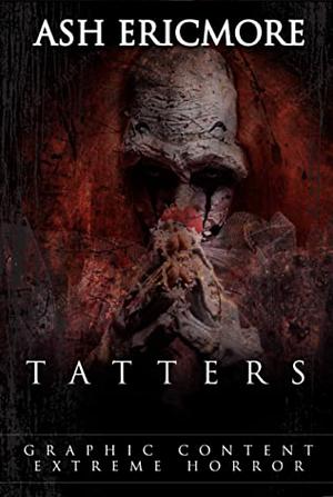Tatters: An Extreme Horror by Ash Ericmore
