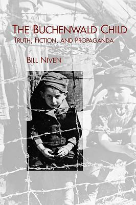 The Buchenwald Child: Truth, Fiction, and Propaganda by Bill Niven