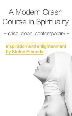 A Modern Crash Course in Spirituality: Crisp Clean Contemporary by Stefan Emunds