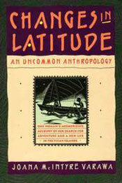 Changes in Latitude: An Uncommon Anthropology by Joana McIntyre Varawa