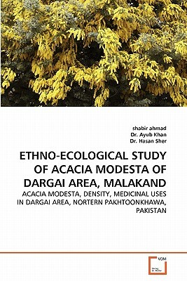 Ethno-Ecological Study of Acacia Modesta of Dargai Area, Malakand by Dr Ayub Khan, Dr Hasan Sher, Shabir Ahmad