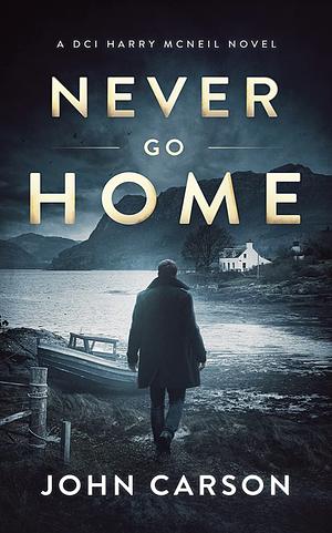 Never Go Home by John Carson