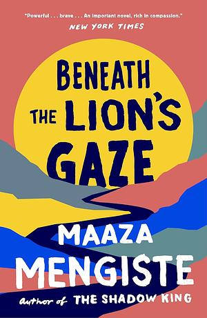 Beneath the Lion's Gaze by Maaza Mengiste