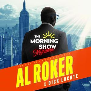The Morning Show Murders by Al Roker, Dick Lochte