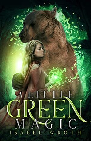 A Little Green Magic (The Little Coven Series Book 1) by Isabel Wroth