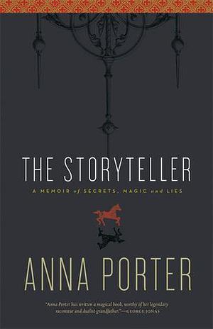 The Storyteller: A Memoir of Secrets, Magic and Lies by Anna Porter, Anna Porter