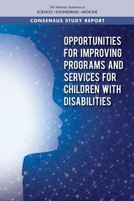 Opportunities for Improving Programs and Services for Children with Disabilities by National Academies of Sciences Engineeri, Health and Medicine Division, Board on Health Care Services