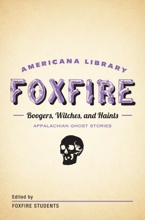 Boogers, Witches, and Haints: Appalachian Ghost Stories: The Foxfire Americana Library by Foxfire Students