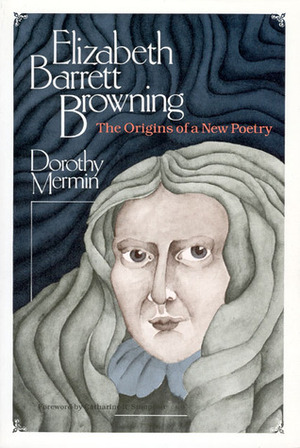 Elizabeth Barrett Browning: The Origins of a New Poetry by Dorothy Mermin