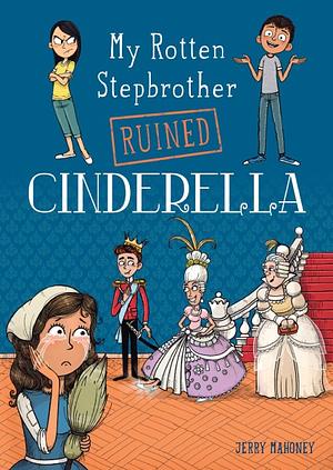 My Rotten Stepbrother Ruined Cinderella by Jerry Mahoney