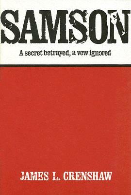 Samson: A Secret Betrayed, a Vow Ignored by James L. Crenshaw