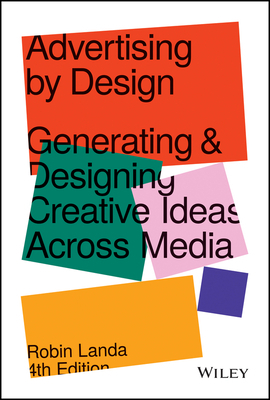 Advertising by Design: Generating and Designing Creative Ideas Across Media by Robin Landa