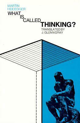 What is Called Thinking? by Martin Heidegger, J. Glenn Gray