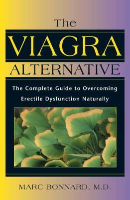 The Viagra Alternative: The Complete Guide to Overcoming Erectile Dysfunction Naturally by Marc Bonnard