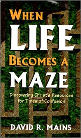 When Life Becomes A Maze by David R. Mains