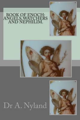 Book of Enoch: Angels, Watchers and Nephilim. by A. Nyland