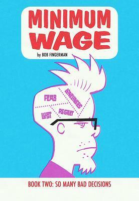 Minimum Wage, Volume 2: So Many Bad Decisions by Bob Fingerman