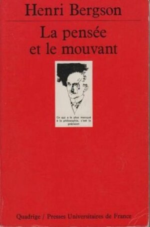 La Pensée et le mouvant: Essais et conférences by Henri Bergson
