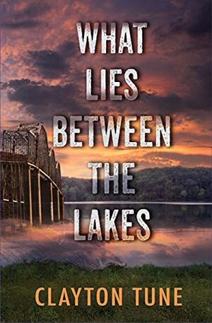 What Lies Between the Lakes by Clayton Tune