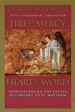 Fire of Mercy, Heart of the Word: Meditations on the Gospel According to Saint Matthew by Erasmo Leiva Merikakis