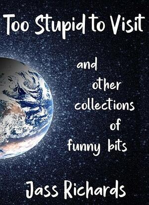 Too Stupid to Visit by Jass Richards