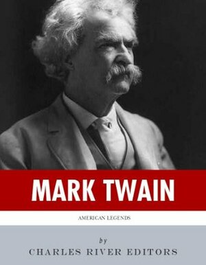 American Legends: The Life of Mark Twain by Charles River Editors