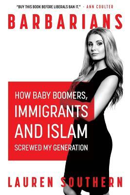 Barbarians: How Baby Boomers, Immigrants, and Islam Screwed My Generation by Lauren Southern