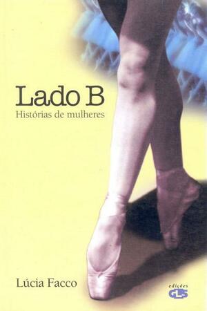 Lado B: Histórias de Mulheres by Lúcia Facco