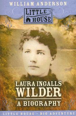 Laura Ingalls Wilder: A Biography by William Anderson