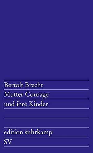 Mutter Courage und ihre Kinder. Eine Chronik aus dem Dreißigjährigen Krieg by Bertolt Brecht