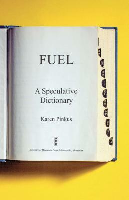 Fuel, Volume 39: A Speculative Dictionary by Karen Pinkus
