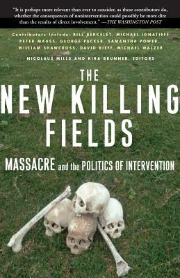 The New Killing Fields: Massacre and the Politics of Intervention by 