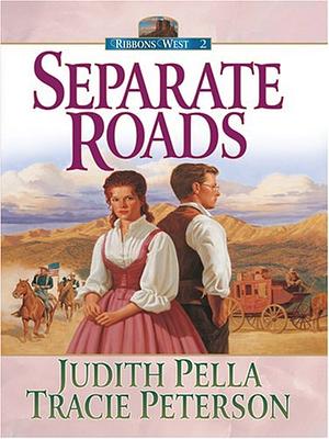 Separate Roads by Judith Pella, Tracie Peterson