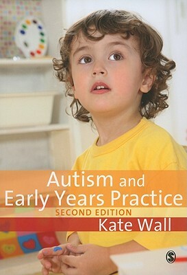 Autism and Early Years Practice by Kate Wall