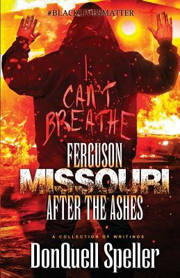 Ferguson, Missouri: After The Ashes by Donquell Speller