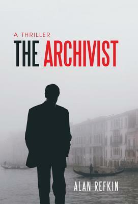 The Archivist: A Thriller by Alan Refkin