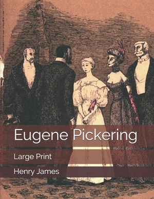 Eugene Pickering: Large Print by Henry James