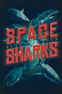 Space Sharks by Alan Spencer