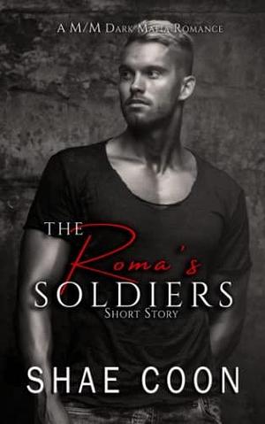 The Roma's soldiers: A M/M Dark Mafia Romance Short Story by Shae Coon, Shae Coon