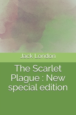 The Scarlet Plague: New special edition by Jack London