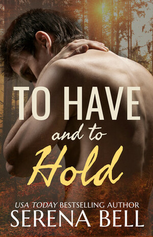 To Have and to Hold by Serena Bell