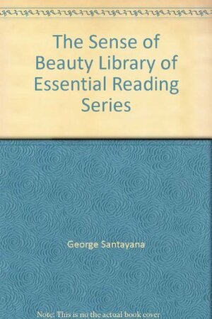 The Sense of Beauty Library of Essential Reading Series by George Santayana