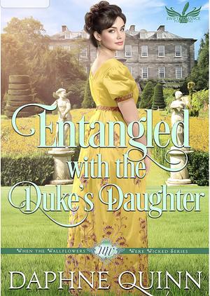 Entangled With the Duke's Daughter by Daphne Quinn