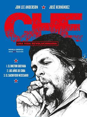 Che. Una vida revolucionaria by Jon Lee Anderson, Jon Lee Anderson, José Hernández