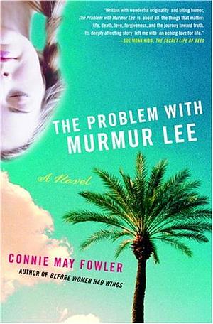 The Problem with Murmur Lee: A Novel by Connie May Fowler