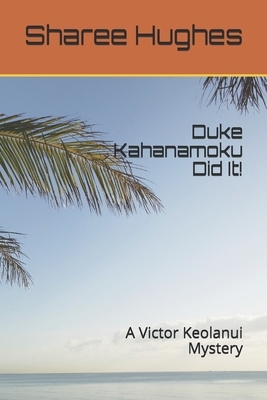 Duke Kahanamoku Did It!: A Victor Keolanui Mystery by Sharee Hughes