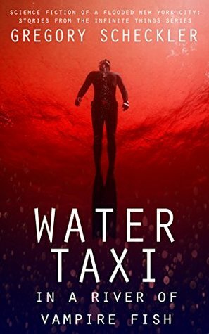 Water Taxi in a River of Vampire Fish: Science Fiction of a Flooded New York by Gregory Scheckler