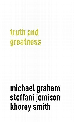 Truth and Greatness by Khorey Smith, Steffani Jemison, Michael Graham