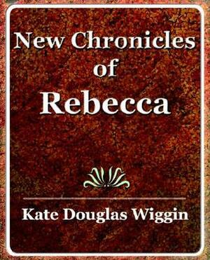 New Chronicles of Rebecca by Kate Douglas Wiggin