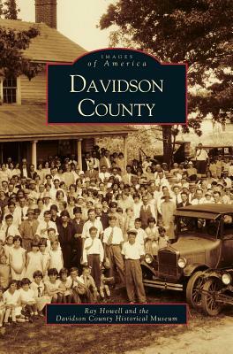 Davidson County by Raymond Howell, Davidson Historical Museum, Ray Howell
